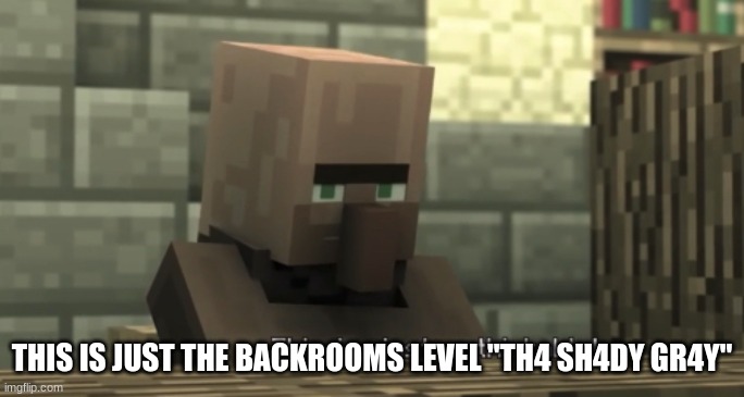 This is just Unthinkable | THIS IS JUST THE BACKROOMS LEVEL "TH4 SH4DY GR4Y" | image tagged in this is just unthinkable | made w/ Imgflip meme maker