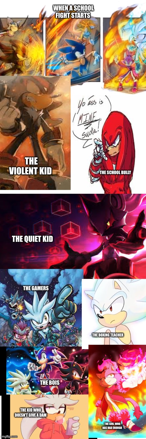 WHEN A SCHOOL FIGHT STARTS; THE VIOLENT KID; THE SCHOOL BULLY; THE QUIET KID; THE GAMERS; THE BOXING TEACHER; THE BOIS; THE KID WHO DOESN’T GIVE A DAM; THE GIRL WHO HAS HAD ENOUGH | image tagged in blank white template | made w/ Imgflip meme maker
