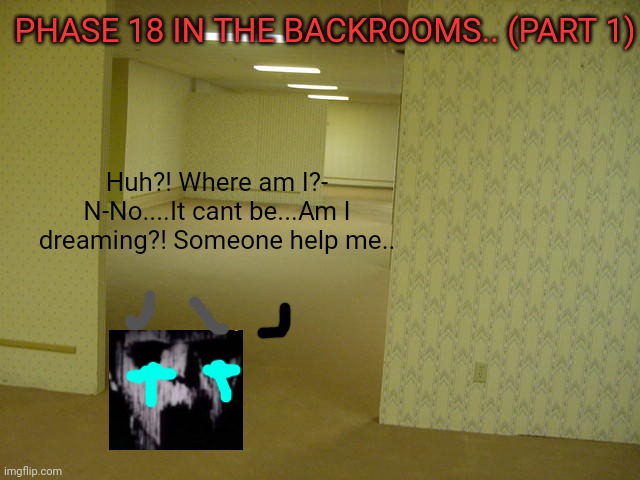 phase 18 in the backrooms part 1 | PHASE 18 IN THE BACKROOMS.. (PART 1); Huh?! Where am I?- N-No....It cant be...Am I dreaming?! Someone help me.. | image tagged in the backrooms,mr incredible becoming uncanny,stuck | made w/ Imgflip meme maker
