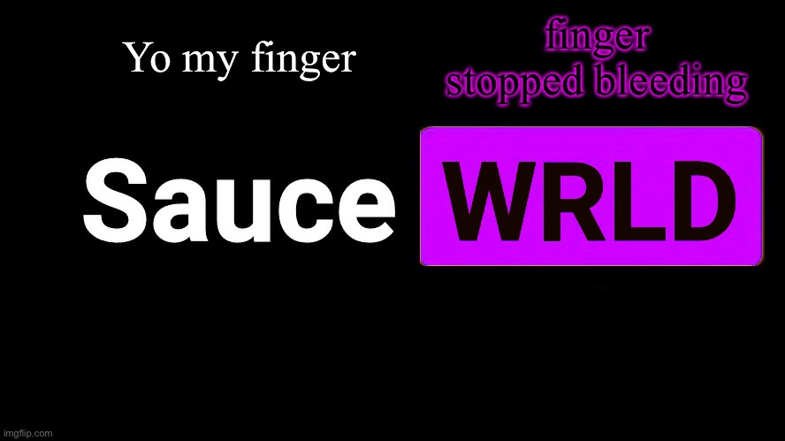 . | Yo my finger; finger stopped bleeding | image tagged in lean | made w/ Imgflip meme maker