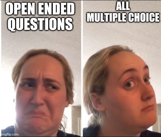 Ew | ALL MULTIPLE CHOICE; OPEN ENDED QUESTIONS | image tagged in kombucha girl | made w/ Imgflip meme maker