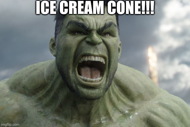 be careful don't drop it | ICE CREAM CONE!!! | image tagged in raging hulk | made w/ Imgflip meme maker