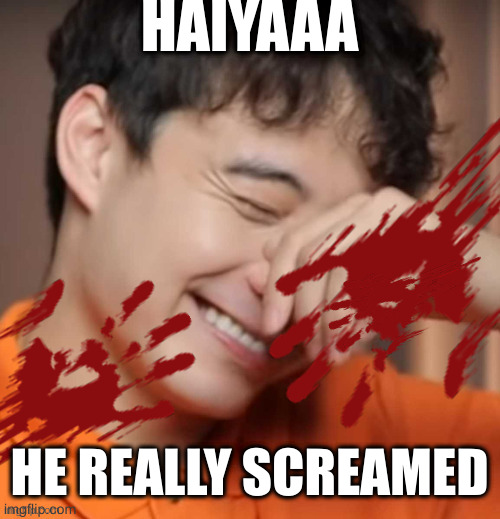 that cooking guy | HAIYAAA HE REALLY SCREAMED | image tagged in meme,uncleroger | made w/ Imgflip meme maker
