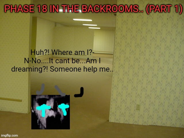 phase 18 in the backrooms.. (part 1) | image tagged in the backrooms,mr incredible becoming uncanny | made w/ Imgflip meme maker