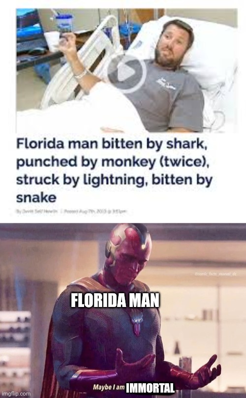 Give This Man A Lottery Ticket | FLORIDA MAN; IMMORTAL | image tagged in maybe i am a monster blank | made w/ Imgflip meme maker