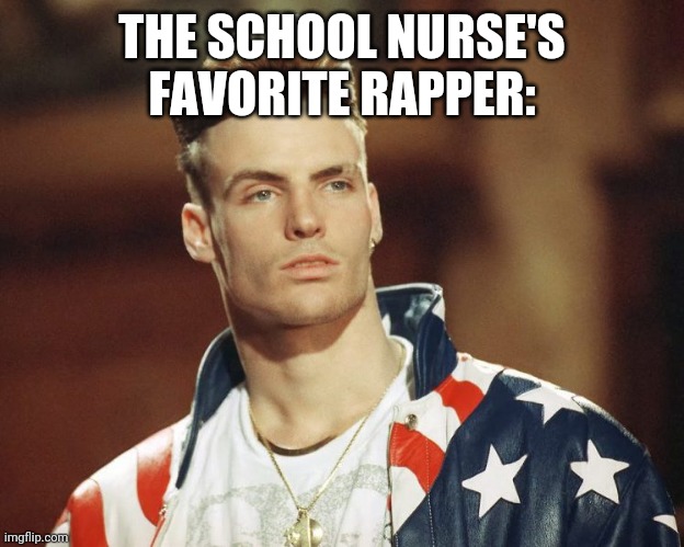 THE SCHOOL NURSE'S
FAVORITE RAPPER: | image tagged in vanilla ice,rapper,rappers,90s,80s,school nurse | made w/ Imgflip meme maker