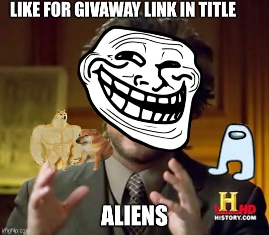 link | LIKE FOR GIVAWAY LINK IN TITLE; ALIENS | image tagged in memes,ancient aliens | made w/ Imgflip meme maker