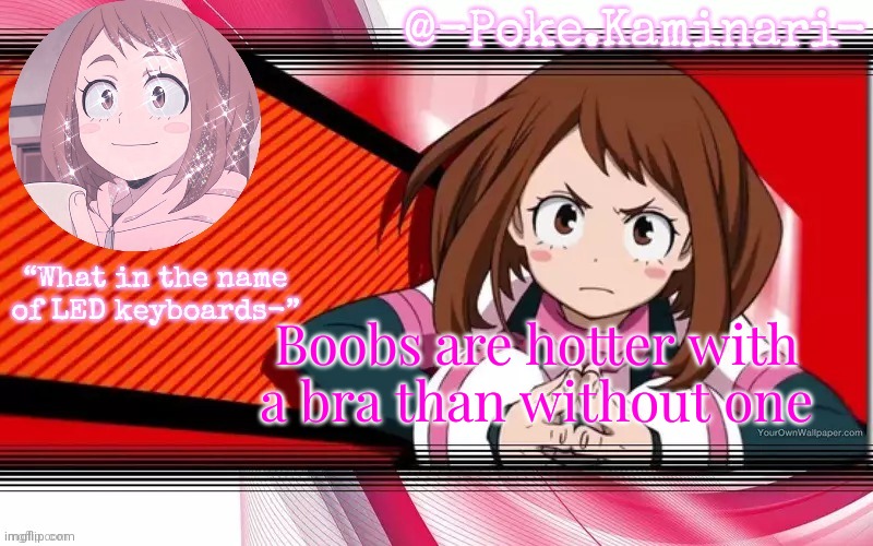 Poke's ochaco uraraka temp | Boobs are hotter with a bra than without one | image tagged in poke's ochaco uraraka temp | made w/ Imgflip meme maker