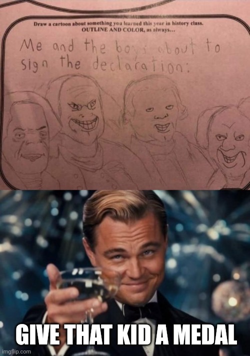 THAT DESERVES AN A+ |  GIVE THAT KID A MEDAL | image tagged in school,kids,declaration of independence,history,leonardo dicaprio cheers | made w/ Imgflip meme maker