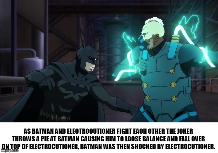 batstrip. | AS BATMAN AND ELECTROCUTIONER FIGHT EACH OTHER THE JOKER THROWS A PIE AT BATMAN CAUSING HIM TO LOOSE BALANCE AND FALL OVER ON TOP OF ELECTROCUTIONER, BATMAN WAS THEN SHOCKED BY ELECTROCUTIONER. | image tagged in batman | made w/ Imgflip meme maker