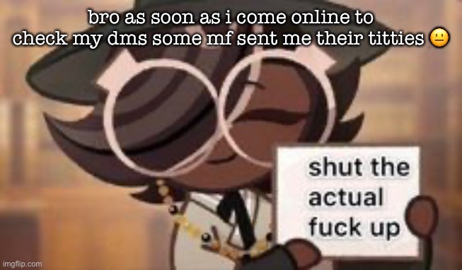 BRURURUVHHGHG | bro as soon as i come online to check my dms some mf sent me their titties 😐 | image tagged in do it | made w/ Imgflip meme maker