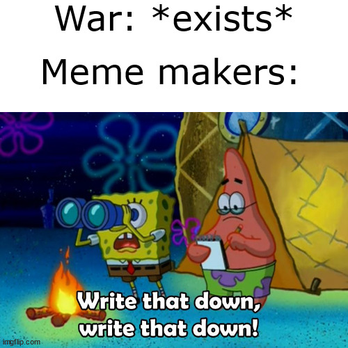 When Russia invaded Ukraine, I already knew meme would be made | War: *exists*; Meme makers: | image tagged in memes,funny,blank transparent square,russia,ukraine,world war 3 | made w/ Imgflip meme maker