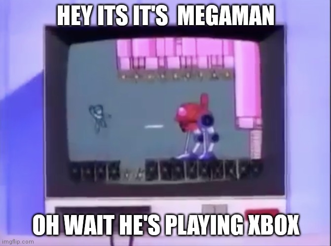 Megaman TV | HEY ITS IT'S  MEGAMAN; OH WAIT HE'S PLAYING XBOX | image tagged in megaman tv | made w/ Imgflip meme maker