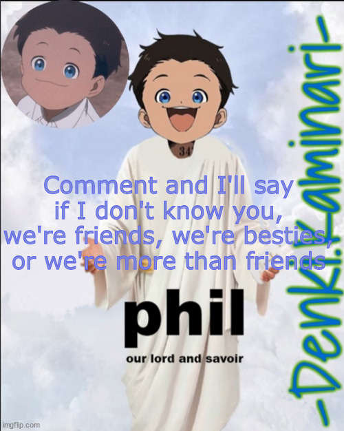 Phil temp (ty Jummy) | Comment and I'll say if I don't know you, we're friends, we're besties, or we're more than friends | image tagged in phil temp ty jummy | made w/ Imgflip meme maker