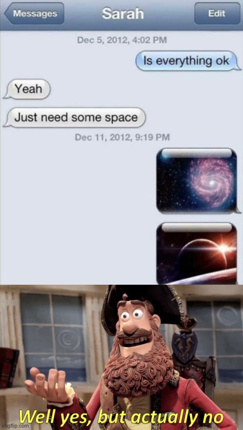 I mean, he got what he wanted I guess | image tagged in funny,memes,text messages,well yes but actually no,space | made w/ Imgflip meme maker