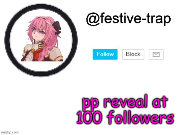 . | pp reveal at 100 followers | made w/ Imgflip meme maker