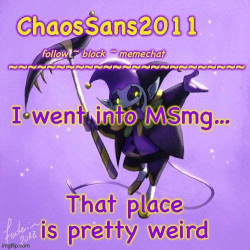 (Harrison note: Yeah) | I went into MSmg…; That place is pretty weird | image tagged in jevil template | made w/ Imgflip meme maker