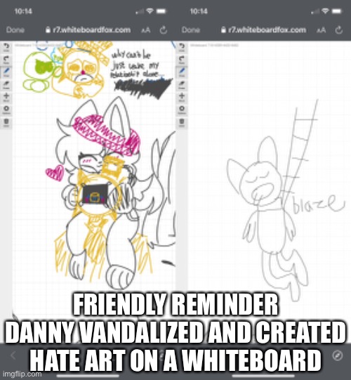 FRIENDLY REMINDER DANNY VANDALIZED AND CREATED HATE ART ON A WHITEBOARD | made w/ Imgflip meme maker