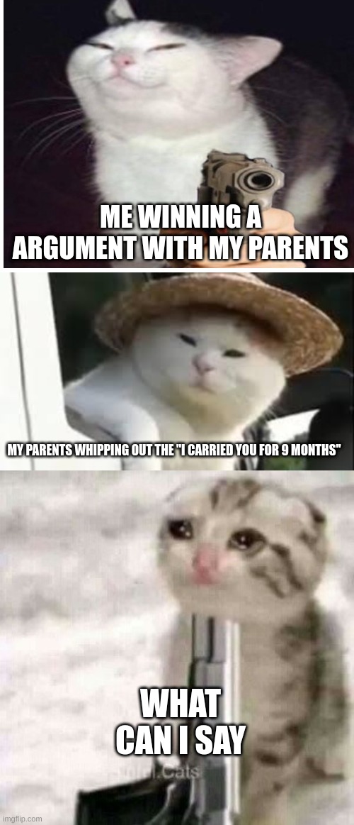 ME WINNING A ARGUMENT WITH MY PARENTS; MY PARENTS WHIPPING OUT THE "I CARRIED YOU FOR 9 MONTHS"; WHAT CAN I SAY | image tagged in memes,buff doge vs cheems | made w/ Imgflip meme maker