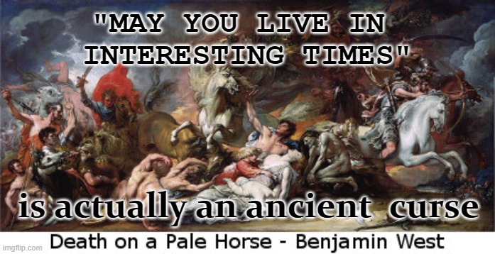 Boredom can be a Good Thing | "MAY YOU LIVE IN 
INTERESTING TIMES"; is actually an ancient  curse | made w/ Imgflip meme maker