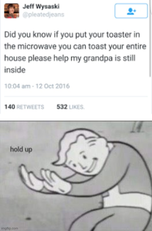 hold up | image tagged in fallout hold up,memes,funny,grandma,dark | made w/ Imgflip meme maker