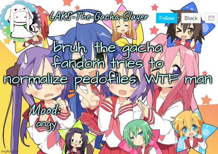 A template I guess | bruh, the gacha fandom tries to normalize pedofiles. WTF man; angy | image tagged in a template i guess | made w/ Imgflip meme maker