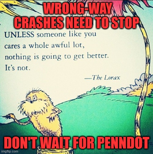 WRONG-WAY CRASHES NEED TO STOP; DON'T WAIT FOR PENNDOT | made w/ Imgflip meme maker