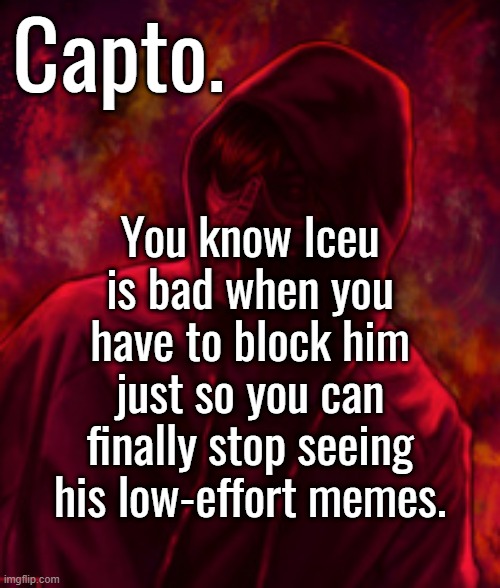 you really cant change someone who has greediness, arrogance, and ignorance in their blood and flesh | You know Iceu is bad when you have to block him just so you can finally stop seeing his low-effort memes. | image tagged in f o o l | made w/ Imgflip meme maker