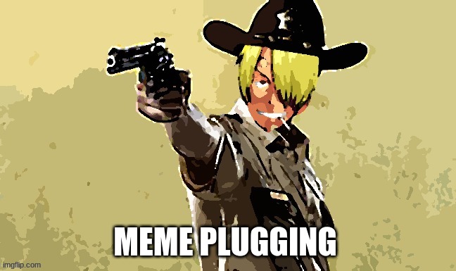 fidelsmooker | MEME PLUGGING | image tagged in fidelsmooker | made w/ Imgflip meme maker