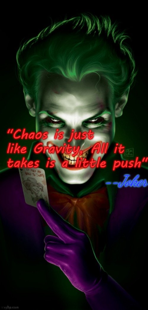 "Chaos is just like Gravity, All it takes is a little push"; --Joker | image tagged in joker cards | made w/ Imgflip meme maker