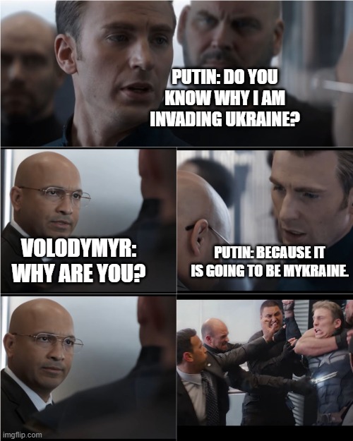 Captain America Bad Joke | PUTIN: DO YOU KNOW WHY I AM INVADING UKRAINE? VOLODYMYR: WHY ARE YOU? PUTIN: BECAUSE IT IS GOING TO BE MYKRAINE. | image tagged in captain america bad joke | made w/ Imgflip meme maker