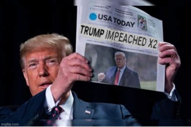 Nobody knows impeachments better than me. | image tagged in trump impeachment,twice impeached,donald trump,usa today | made w/ Imgflip meme maker
