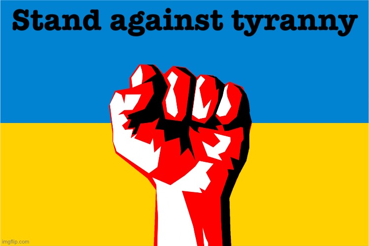 Stand against tyranny | image tagged in ukraine,no war,tyranny | made w/ Imgflip meme maker