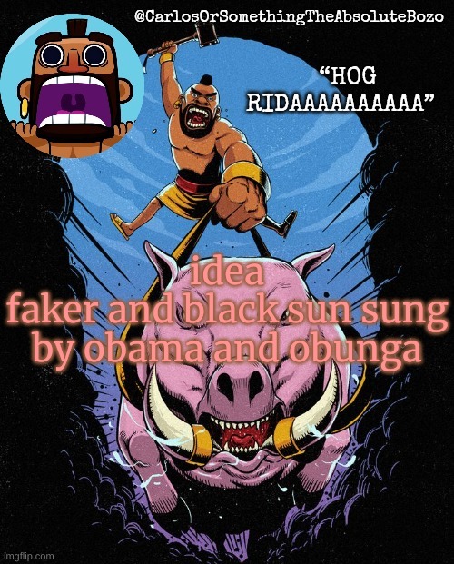 h | idea
faker and black sun sung by obama and obunga | made w/ Imgflip meme maker