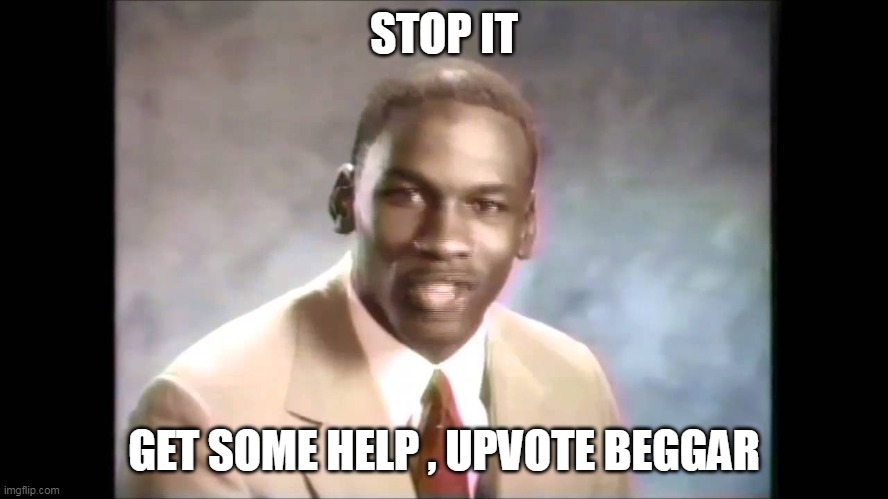 Stop it get some help | STOP IT GET SOME HELP , UPVOTE BEGGAR | image tagged in stop it get some help | made w/ Imgflip meme maker