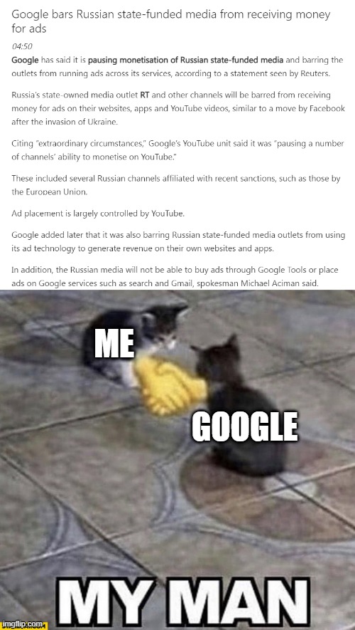 Russian state-funded media have been paused from using Google ads to gain money. #SaveUkraine | ME; GOOGLE | image tagged in cats shaking hands | made w/ Imgflip meme maker