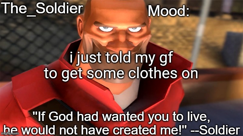 The_Soldier temp | i just told my gf to get some clothes on | image tagged in what the fu- | made w/ Imgflip meme maker