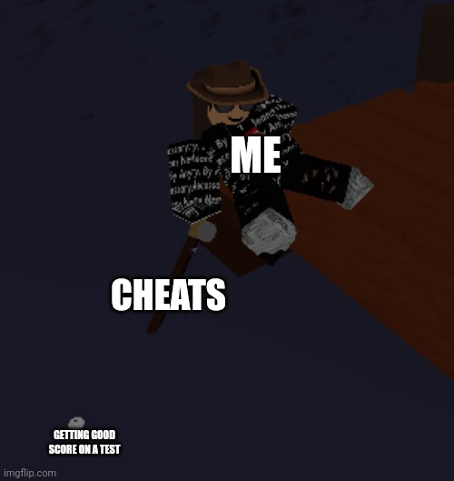 Lazy fishing example | ME; CHEATS; GETTING GOOD SCORE ON A TEST | image tagged in lazy fishing | made w/ Imgflip meme maker