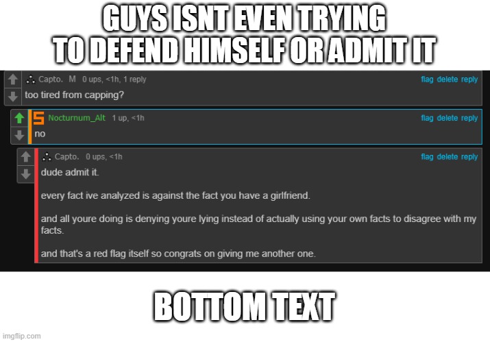 GUYS ISNT EVEN TRYING TO DEFEND HIMSELF OR ADMIT IT; BOTTOM TEXT | made w/ Imgflip meme maker