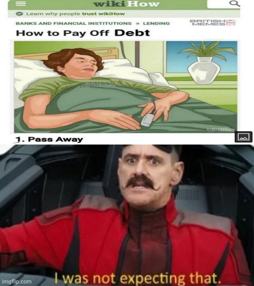 Didn't know it was that easy. | image tagged in i was not expecting that,memes,debt,die | made w/ Imgflip meme maker