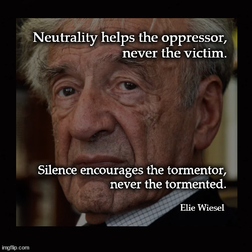 Silence gives consent | image tagged in elie wiesel | made w/ Imgflip meme maker