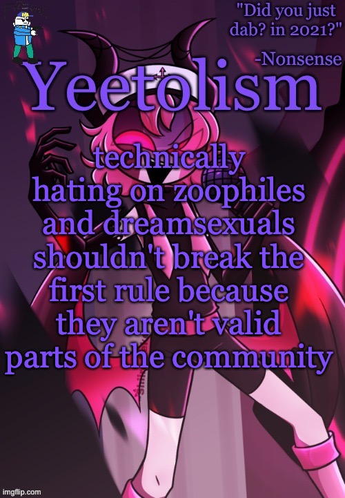 nah but am I wrong tho | technically hating on zoophiles and dreamsexuals shouldn't break the first rule because they aren't valid parts of the community | image tagged in yeetolism temp v3 but with fbi sans | made w/ Imgflip meme maker