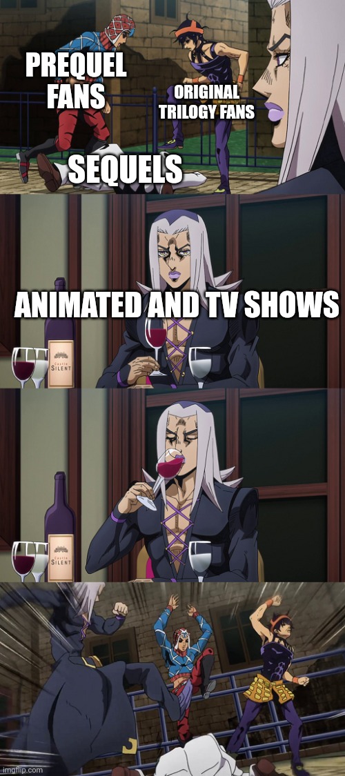 Sequels are cashgrabs from disney | PREQUEL FANS; ORIGINAL TRILOGY FANS; SEQUELS; ANIMATED AND TV SHOWS | image tagged in abbacchio joins in the fun | made w/ Imgflip meme maker