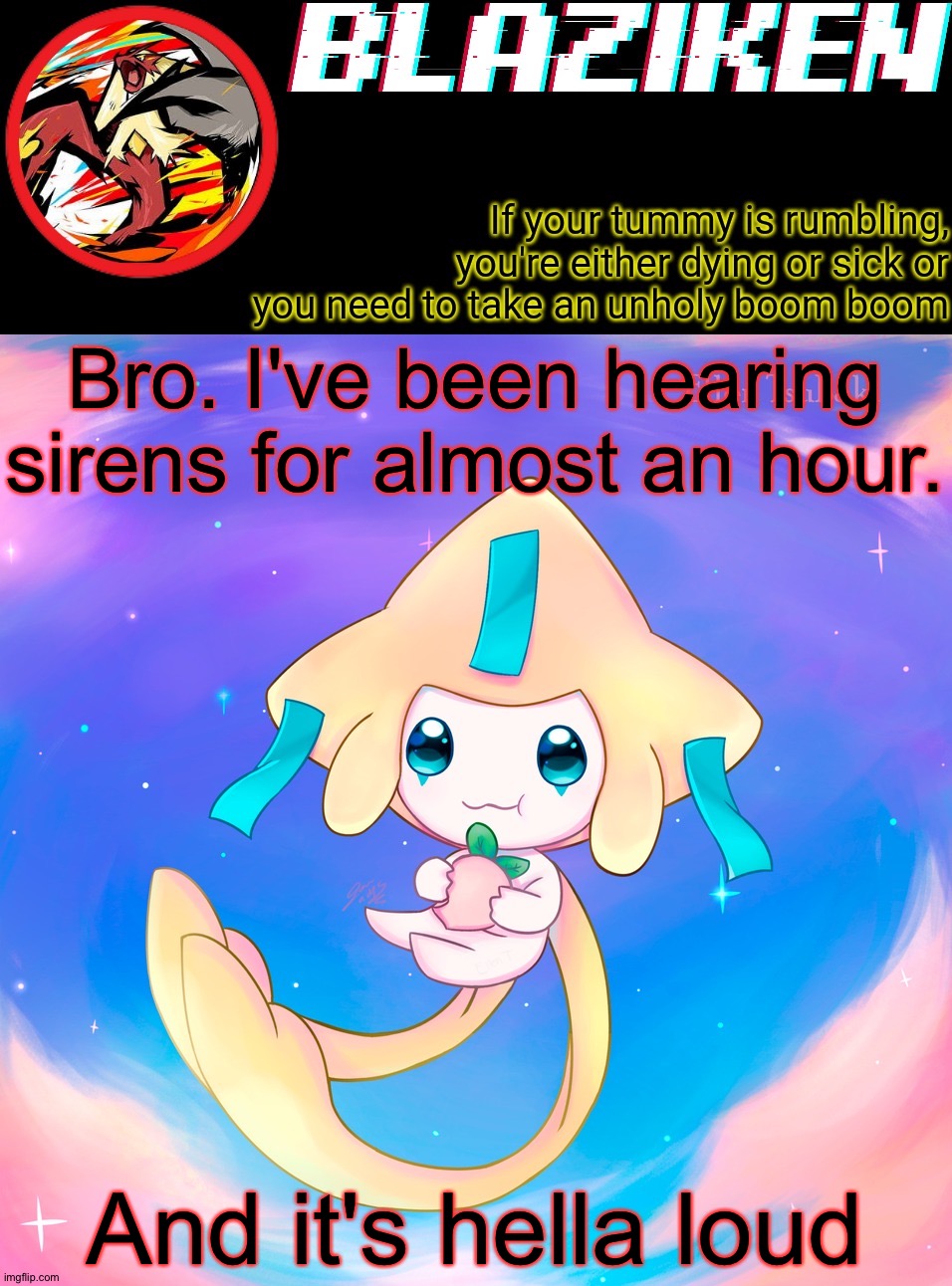 I'm scared ;-; | Bro. I've been hearing sirens for almost an hour. And it's hella loud | image tagged in blaziken's jirachi temp | made w/ Imgflip meme maker