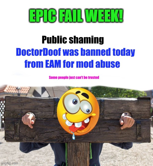 Epic Fail week! | EPIC FAIL WEEK! | image tagged in doctordoof,banned | made w/ Imgflip meme maker