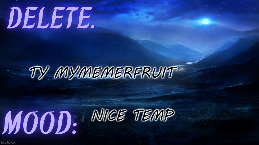 :) | TY MYMEMERFRUIT; NICE TEMP | image tagged in delete temp,memes,msmg | made w/ Imgflip meme maker