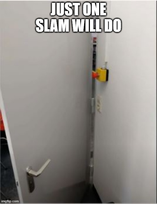 Push the Button | JUST ONE SLAM WILL DO | image tagged in you had one job | made w/ Imgflip meme maker