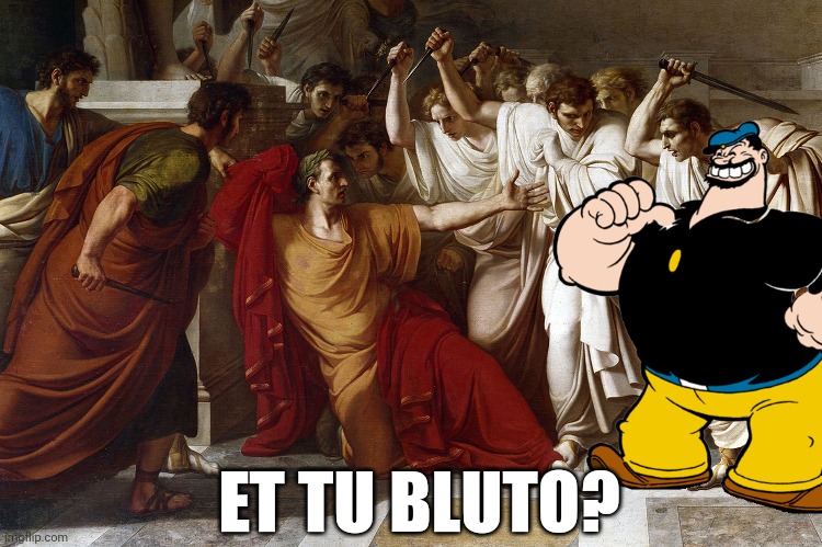 The Death Of Caesar | ET TU BLUTO? | image tagged in history memes,julius caesar,caesar,funny memes,roman,lol | made w/ Imgflip meme maker