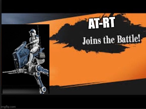 Joins The Battle! |  AT-RT | image tagged in joins the battle | made w/ Imgflip meme maker