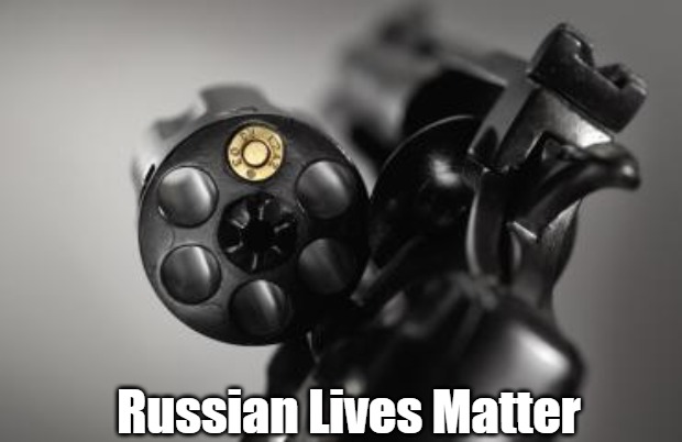 Russian Roulette | Russian Lives Matter | image tagged in russian roulette,russian lives matter | made w/ Imgflip meme maker